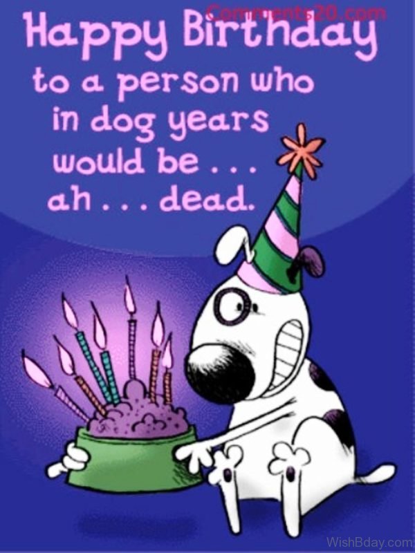 Happy Birthday To A Person Who In Dog Years Would Be Ad Dead