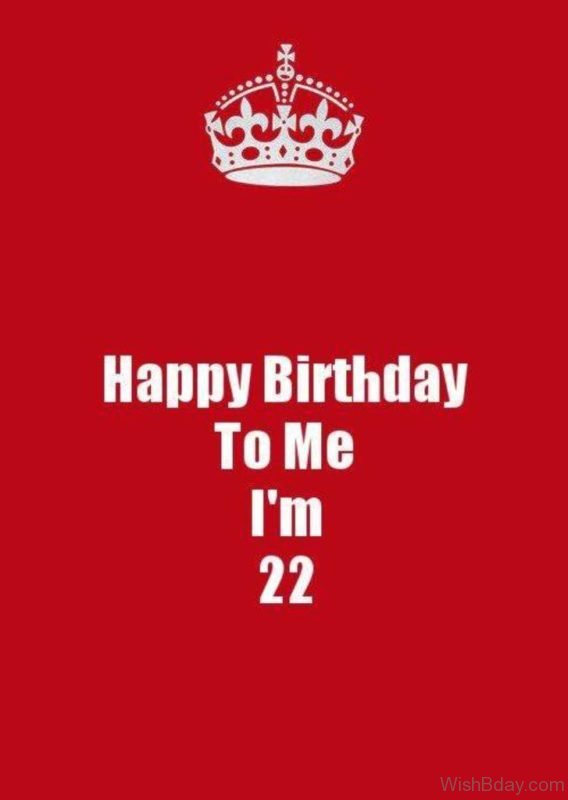 Happy Birthday To Me I Am TWenty Two