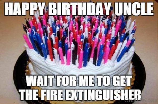 Happy Birthday Uncle Wait For Me To Get The Fire Extinguisher