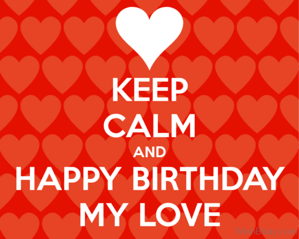 Keep Calm And Happy Birthday My Love