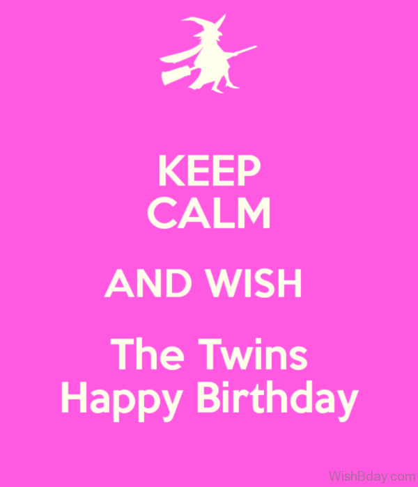 Keep Calm And Wish The Twins Happy Birthday