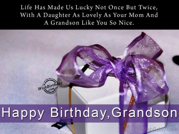 Life Has Made Us Lucky Not Once But Twice – Happy Birthday Grandson