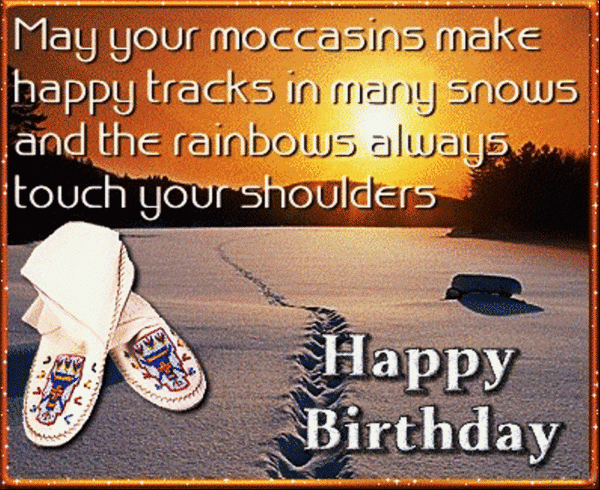 May Your Moccasins Make Happy Tracks In Many Snows