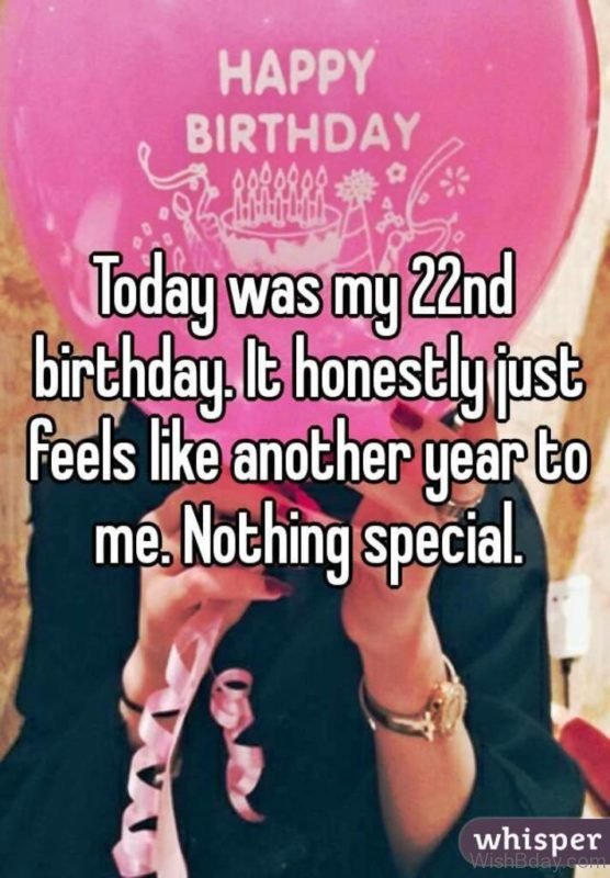 TOday Was My Twenty Second Birthday