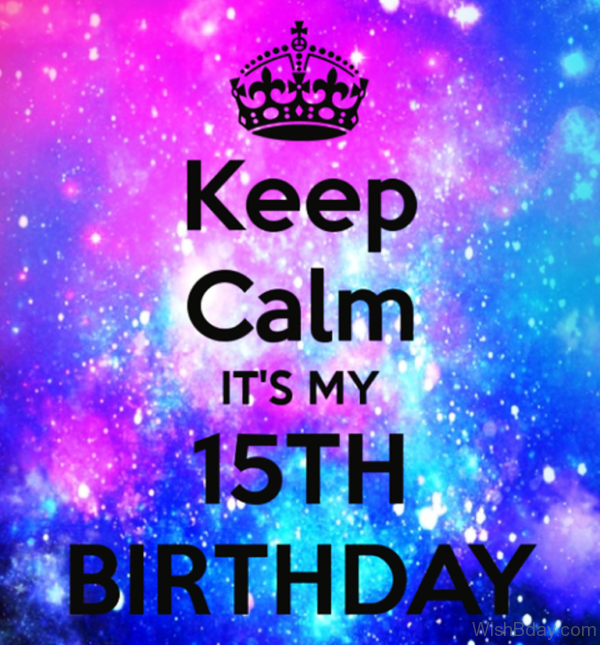 Keep Calm Its My Fifteenth Birthday