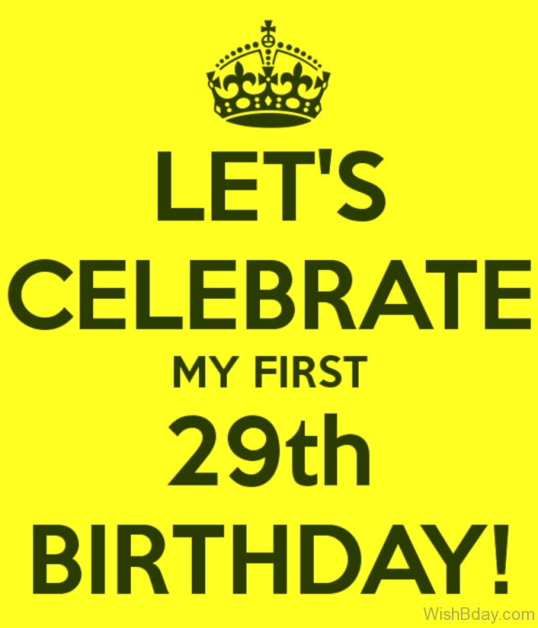 Lets Celebrate My First Twenty Nineth Birthday 1