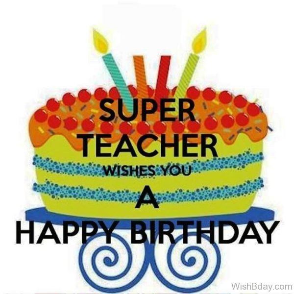 Super Teacher Wishes You A Happy Birthday